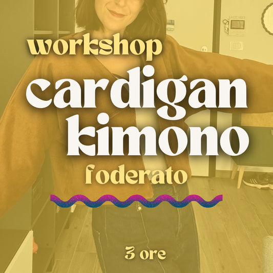 Workshop 3 ore - Cardigan kimono foderato